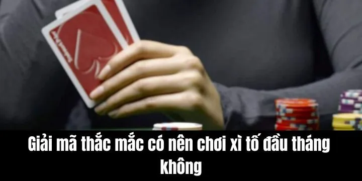 Giải mã thắc mắc “có nên chơi xì tố đầu tháng không”?