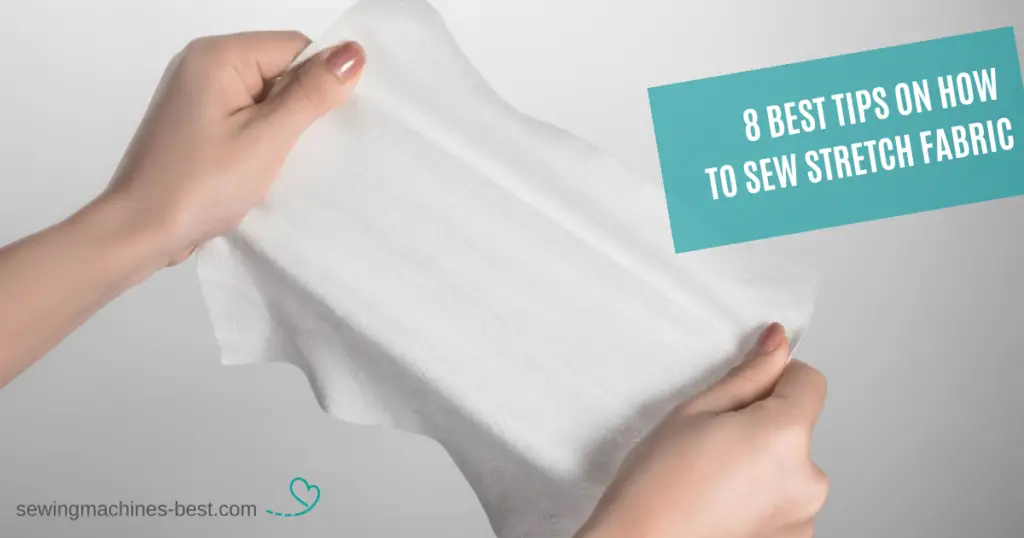 How To Sew Stretch Fabric 8 Best Tips For Success!
