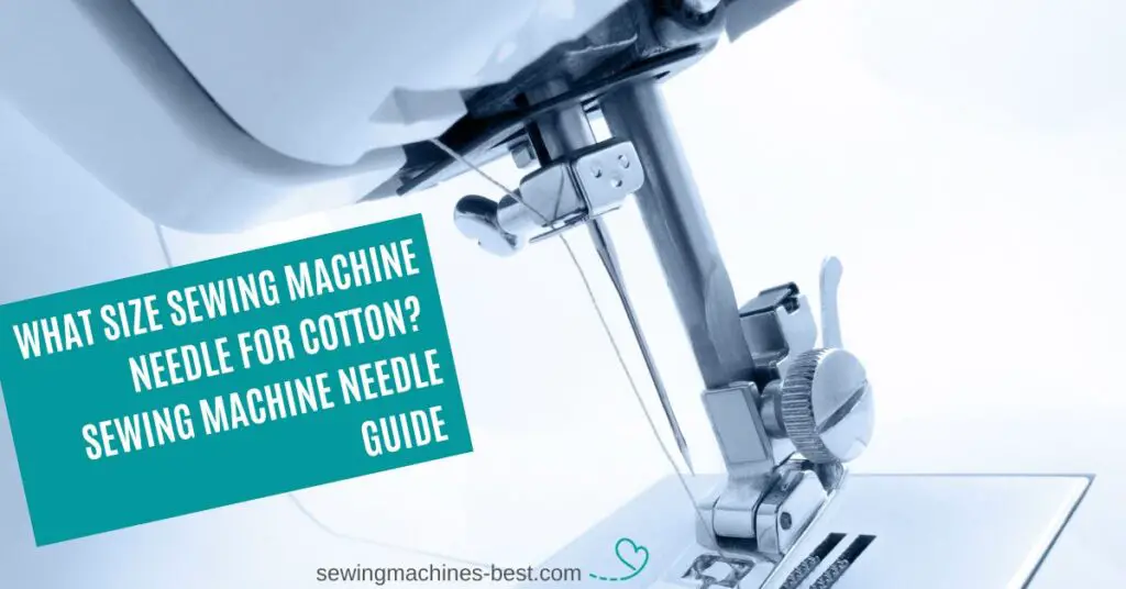 What Size Sewing Machine Needle For Cotton Top Guide