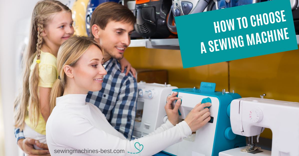How To Choose A Sewing Machine: A Detailed Guide