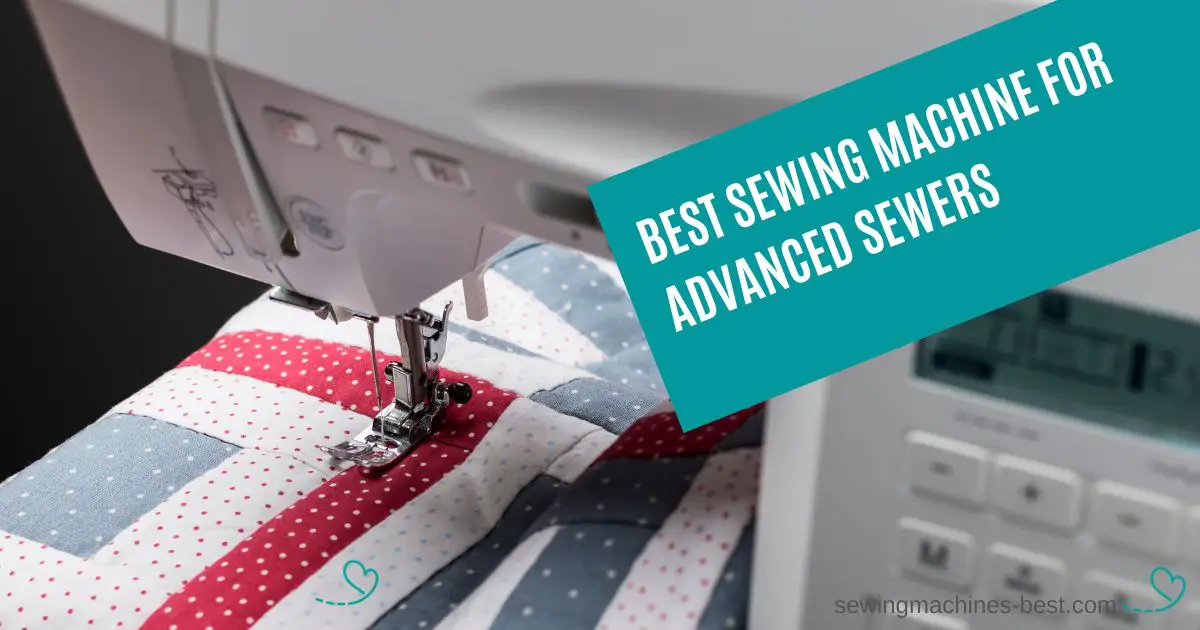 Best sewing machine for advanced sewers